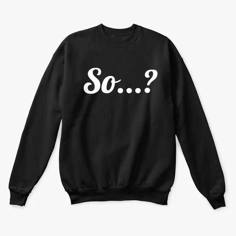 So...? (BLK/WHT)